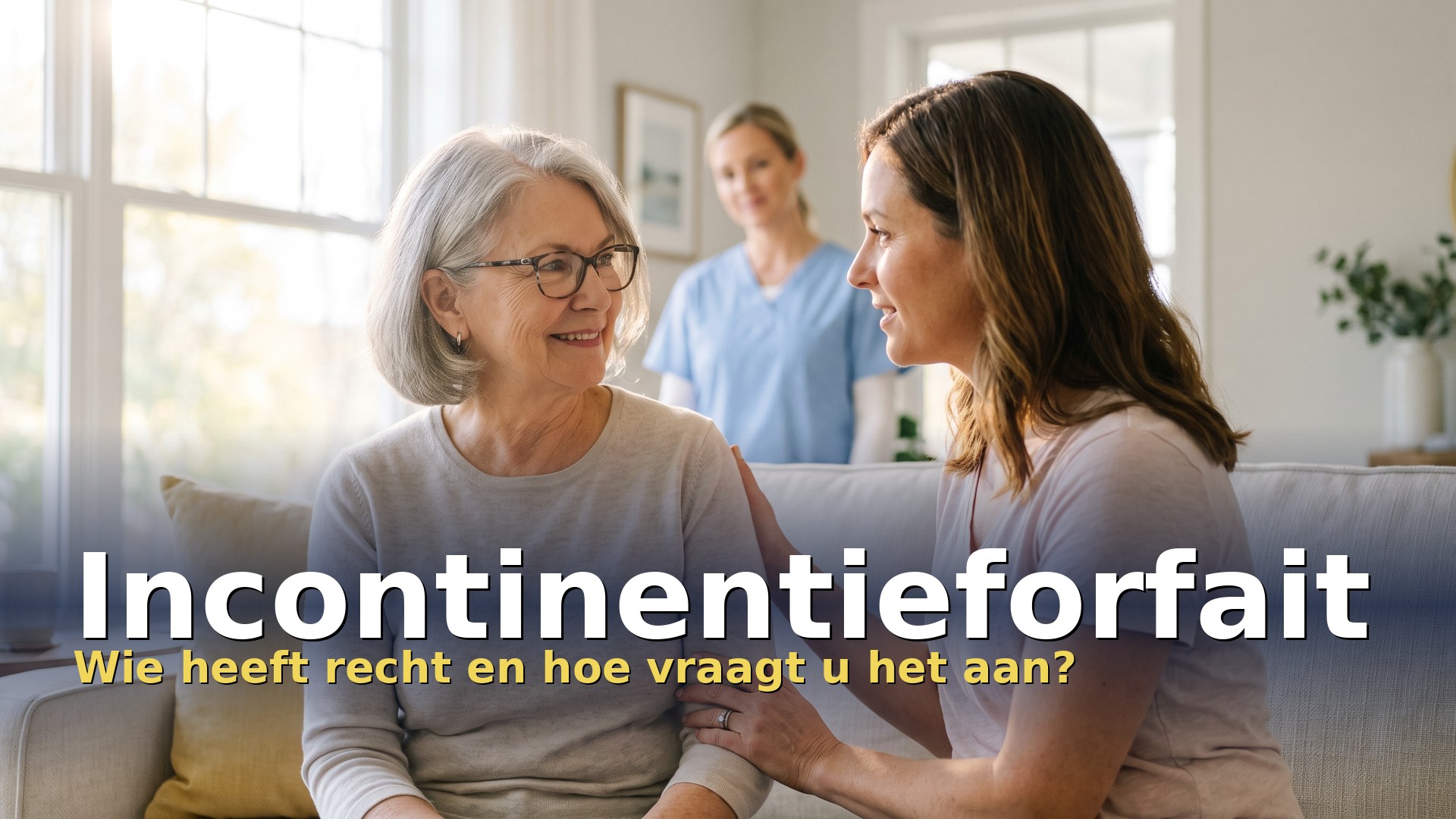 Incontinentieforfait: oudere vrouw praat thuis met haar dochter, met een thuisverpleegkundige op de achtergrond